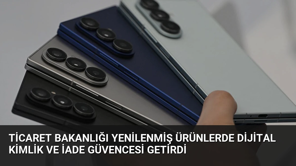 Ticaret Bakanlığı Yenilenmiş Ürünlerde Dijital Kimlik ve İade Güvencesi Getirdi
