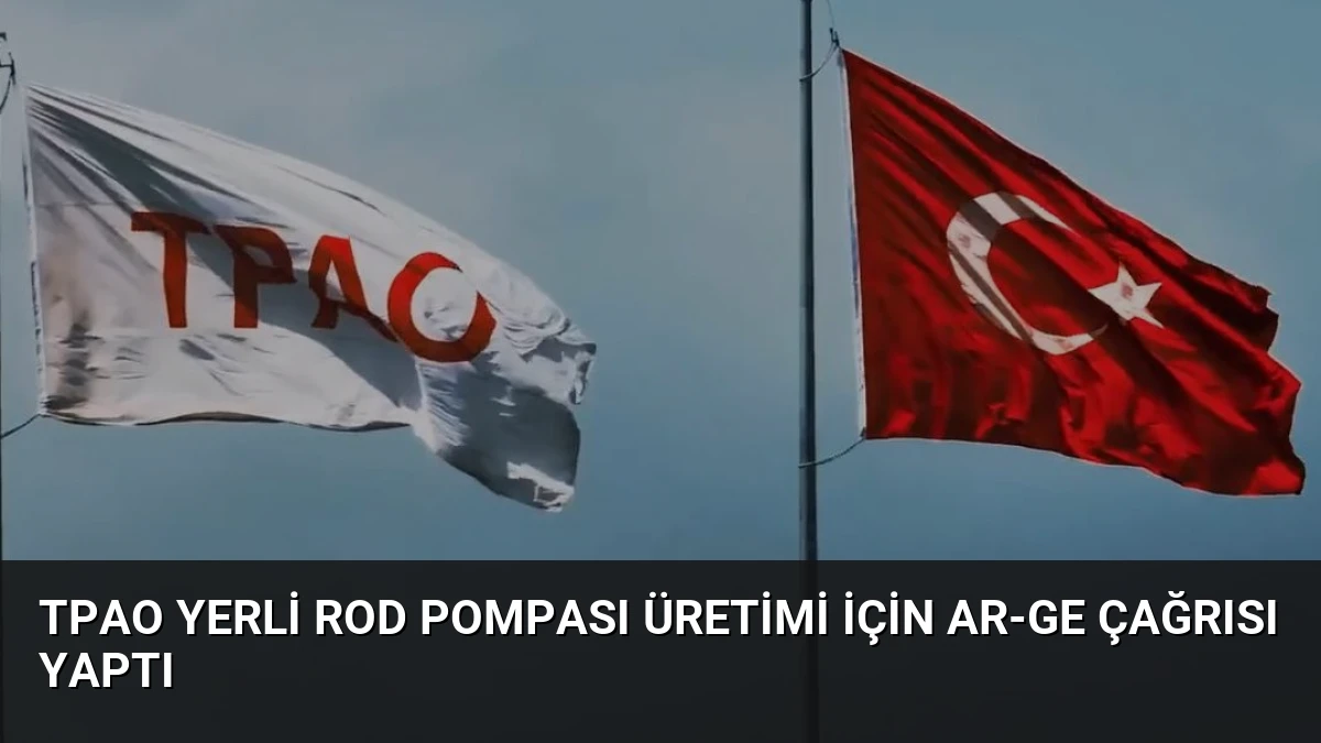 TPAO Yerli Rod Pompası Üretimi İçin AR-GE Çağrısı Yaptı