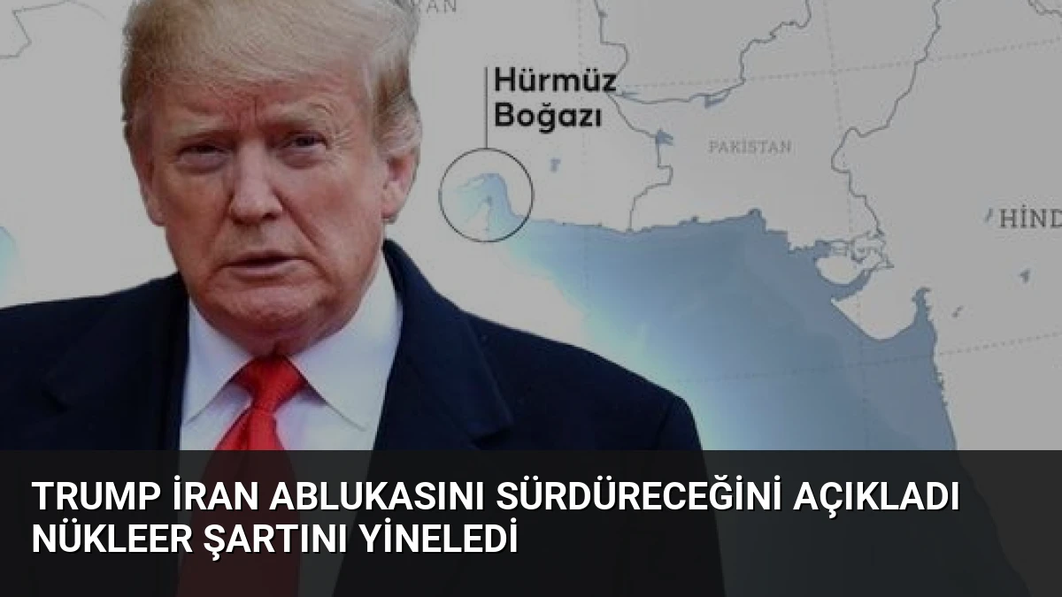 Trump İran Ablukasını Sürdüreceğini Açıkladı Nükleer Şartını Yineledi