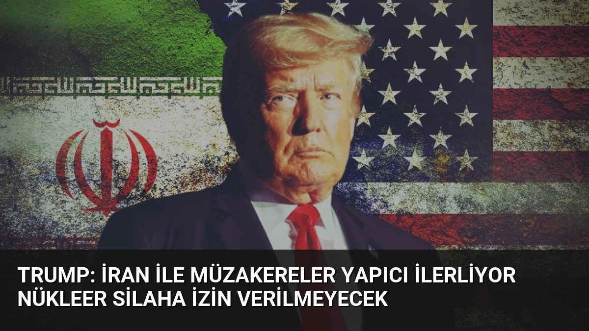 Trump: İran ile Müzakereler Yapıcı İlerliyor Nükleer Silaha İzin Verilmeyecek
