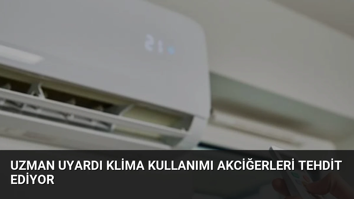 Uzman Uyardı Klima Kullanımı Akciğerleri Tehdit Ediyor