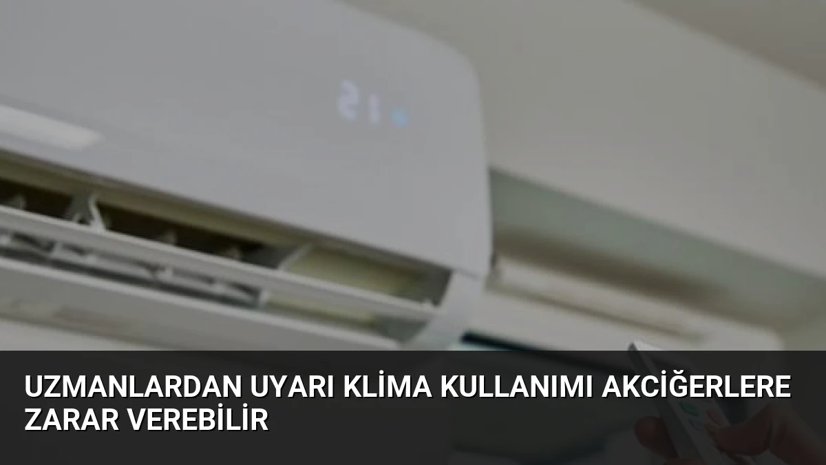 Uzmanlardan Uyarı Klima Kullanımı Akciğerlere Zarar Verebilir
