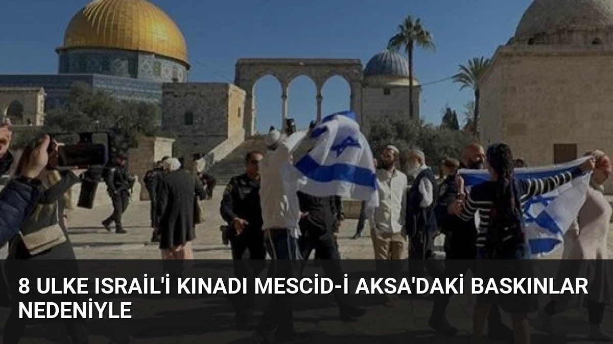8 Ulke Israil’i Kınadı Mescid-i Aksa’daki Baskınlar Nedeniyle