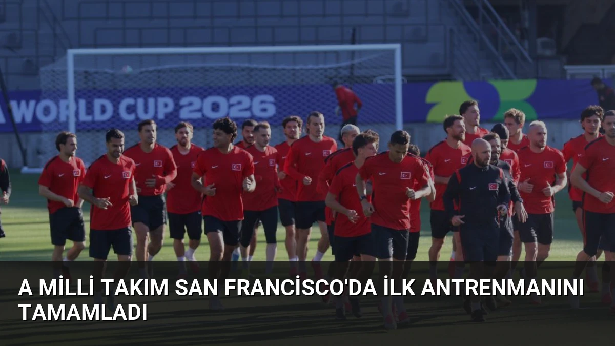 A Milli Takım San Francisco’da İlk Antrenmanını Tamamladı