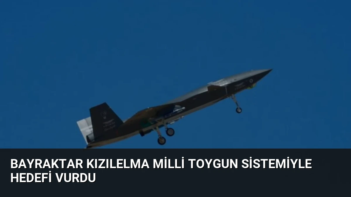 Bayraktar KIZILELMA Milli TOYGUN Sistemiyle Hedefi Vurdu