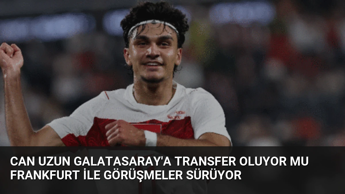 Can Uzun Galatasaray’a Transfer Oluyor mu Frankfurt ile Görüşmeler Sürüyor