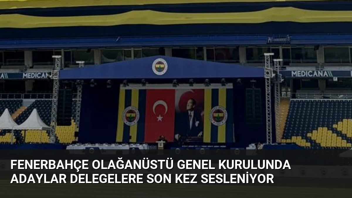 Fenerbahçe Olağanüstü Genel Kurulunda Adaylar Delegelere Son Kez Sesleniyor