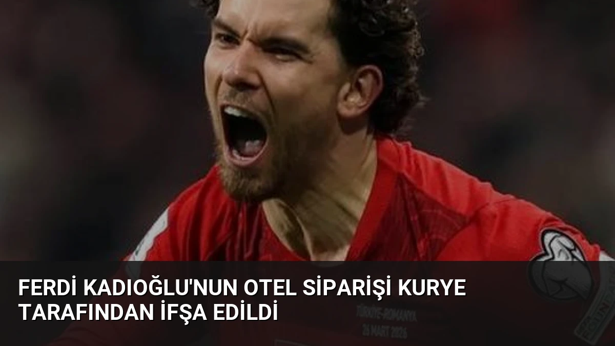 Ferdi Kadıoğlu’nun Otel Siparişi Kurye Tarafından İfşa Edildi