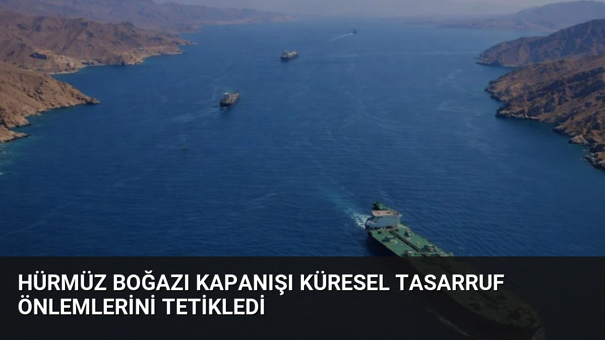 Hürmüz Boğazı Kapanışı Küresel Tasarruf Önlemlerini Tetikledi