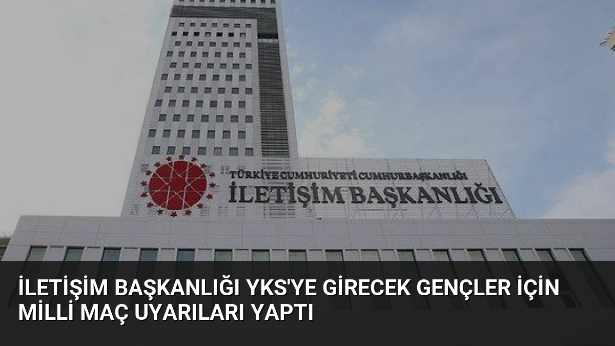 İletişim Başkanlığı YKS’ye Girecek Gençler İçin Milli Maç Uyarıları Yaptı