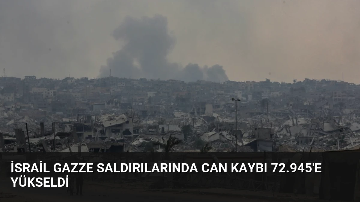 İsrail Gazze Saldırılarında Can Kaybı 72.945’e Yükseldi
