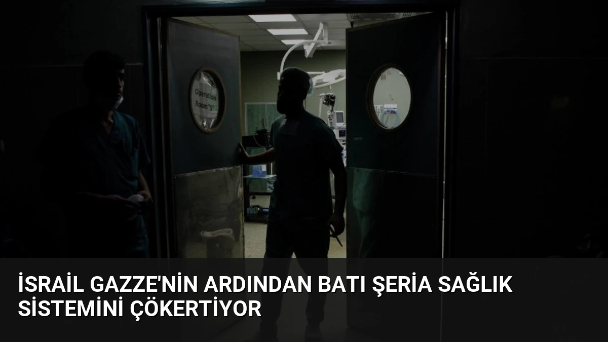 İsrail Gazze’nin Ardından Batı Şeria Sağlık Sistemini Çökertiyor