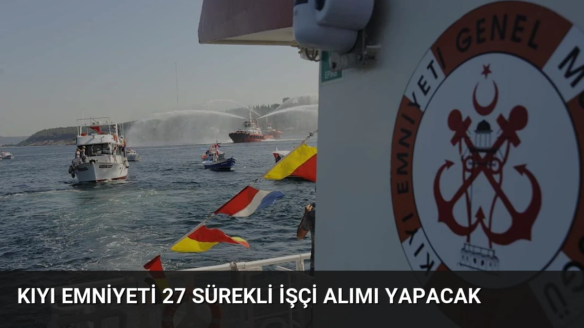 Kıyı Emniyeti 27 Sürekli İşçi Alımı Yapacak