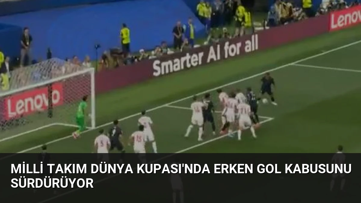 Milli Takım Dünya Kupası’nda Erken Gol Kabusunu Sürdürüyor