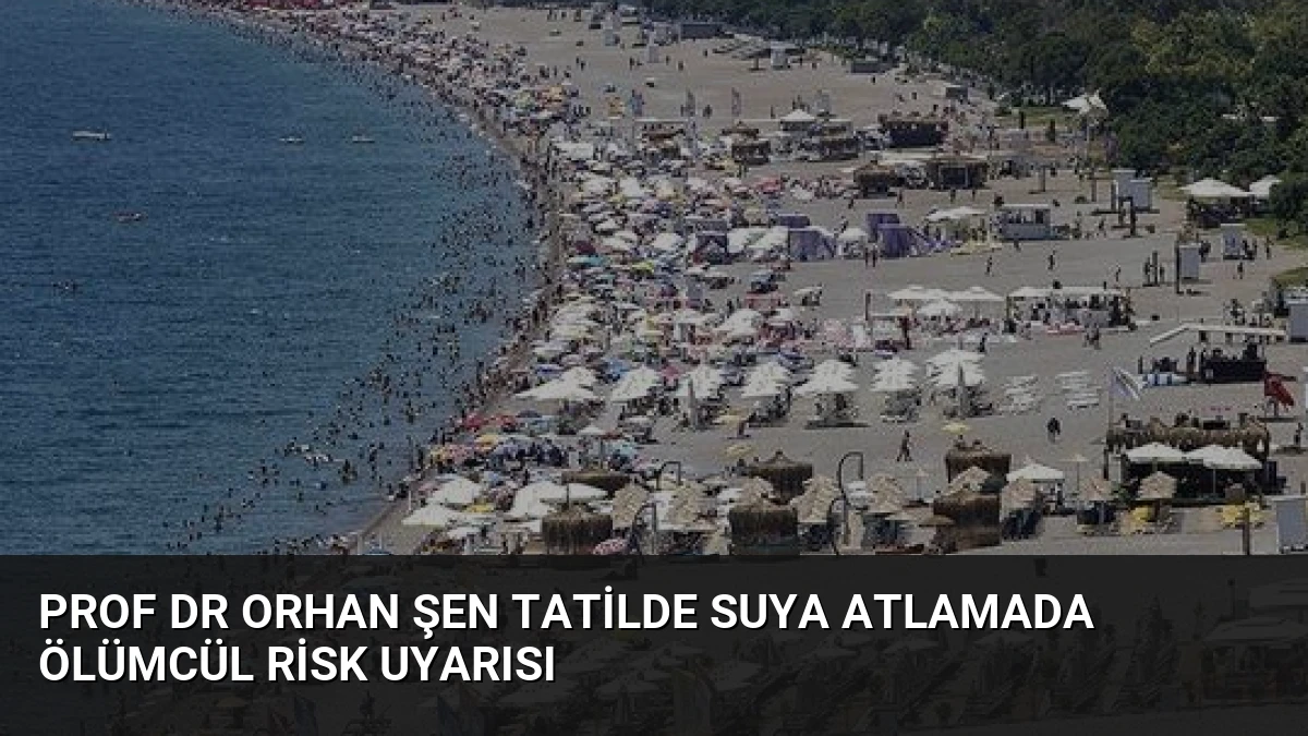 Prof Dr Orhan Şen Tatilde Suya Atlamada Ölümcül Risk Uyarısı