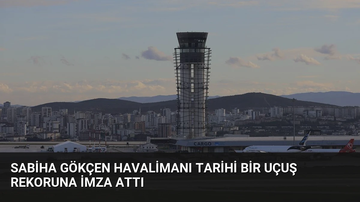Sabiha Gökçen Havalimanı Tarihi Bir Uçuş Rekoruna İmza Attı