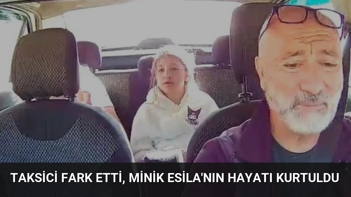 Taksici fark etti, minik Esila’nın hayatı kurtuldu