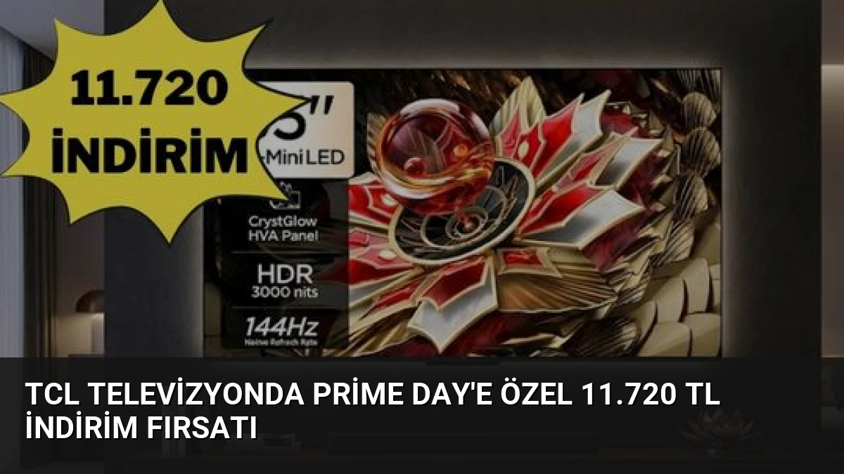 TCL Televizyonda Prime Day’e Özel 11.720 TL İndirim Fırsatı