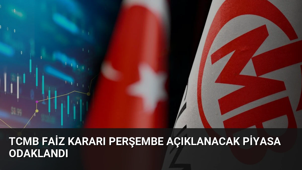 TCMB Faiz Kararı Perşembe Açıklanacak Piyasa Odaklandı