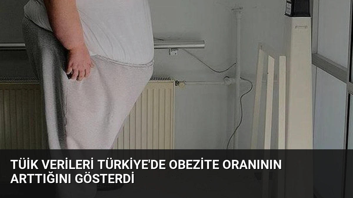 TÜİK Verileri Türkiye’de Obezite Oranının Arttığını Gösterdi