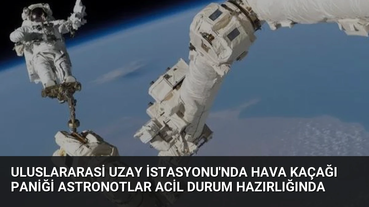 Uluslararasi Uzay İstasyonu’nda Hava Kaçağı Paniği Astronotlar Acil Durum Hazırlığında