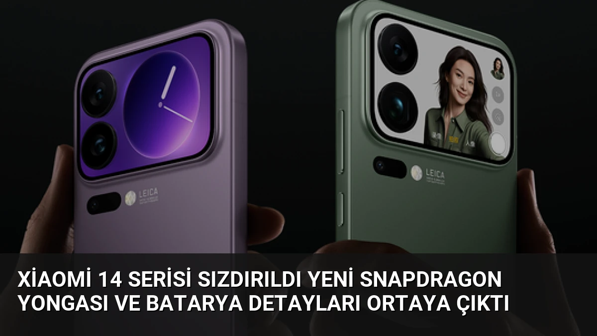 Xiaomi 14 Serisi Sızdırıldı Yeni Snapdragon Yongası ve Batarya Detayları Ortaya Çıktı