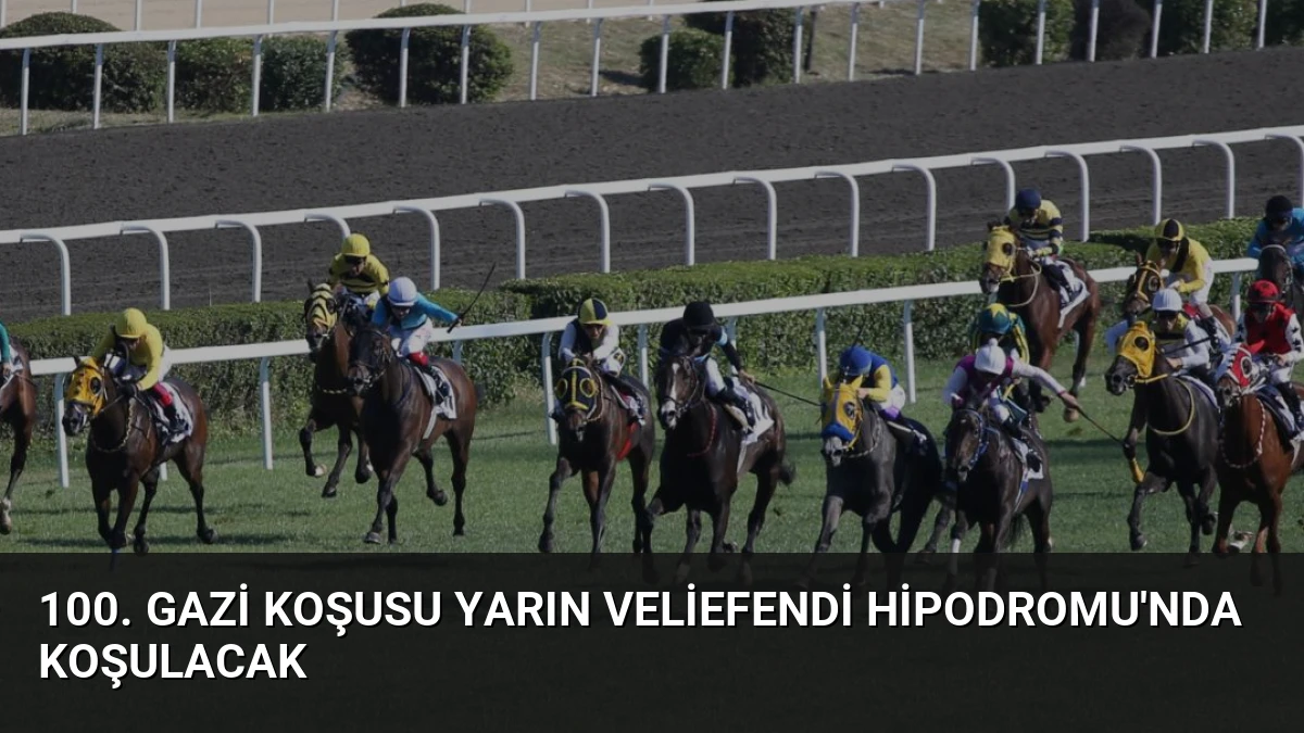 100. Gazi Koşusu Yarın Veliefendi Hipodromu’nda Koşulacak