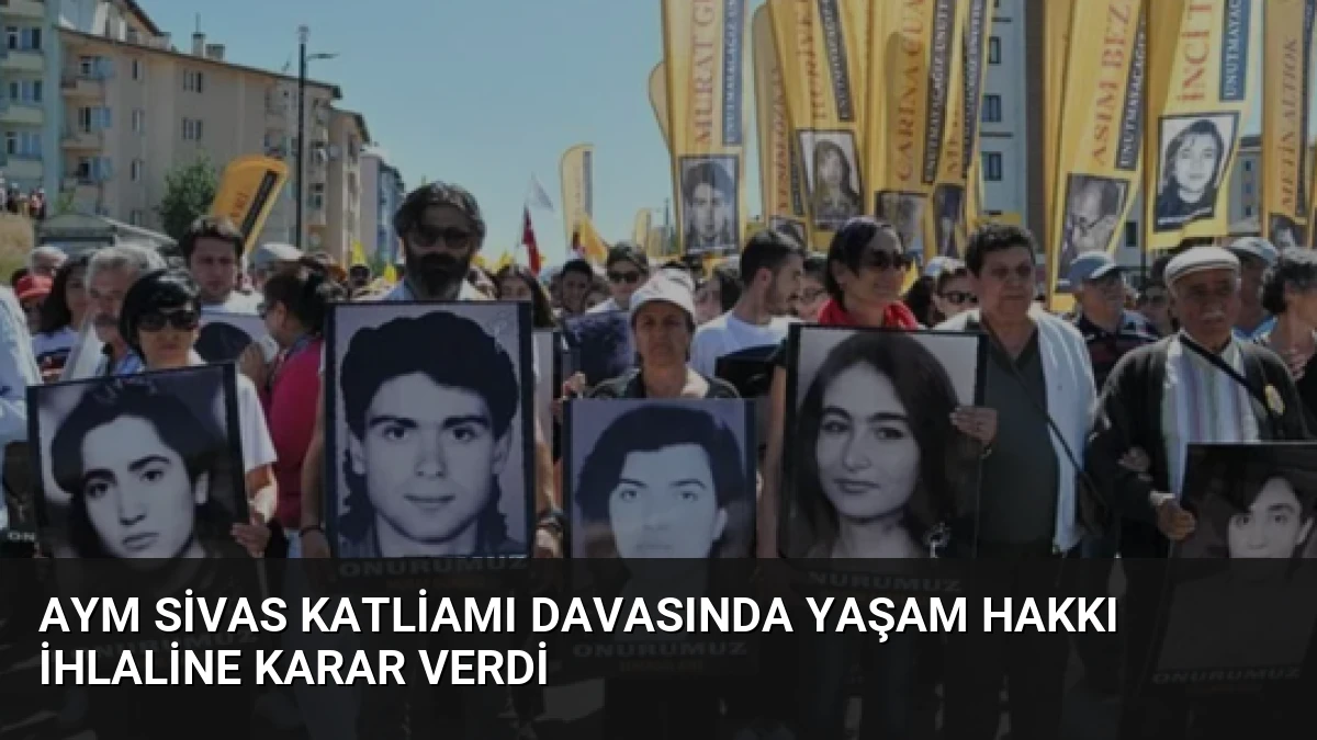 AYM Sivas Katliamı Davasında Yaşam Hakkı İhlaline Karar Verdi