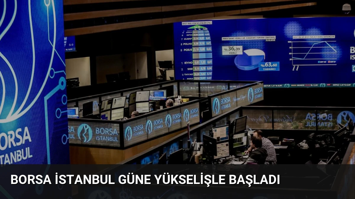 Borsa İstanbul Güne Yükselişle Başladı