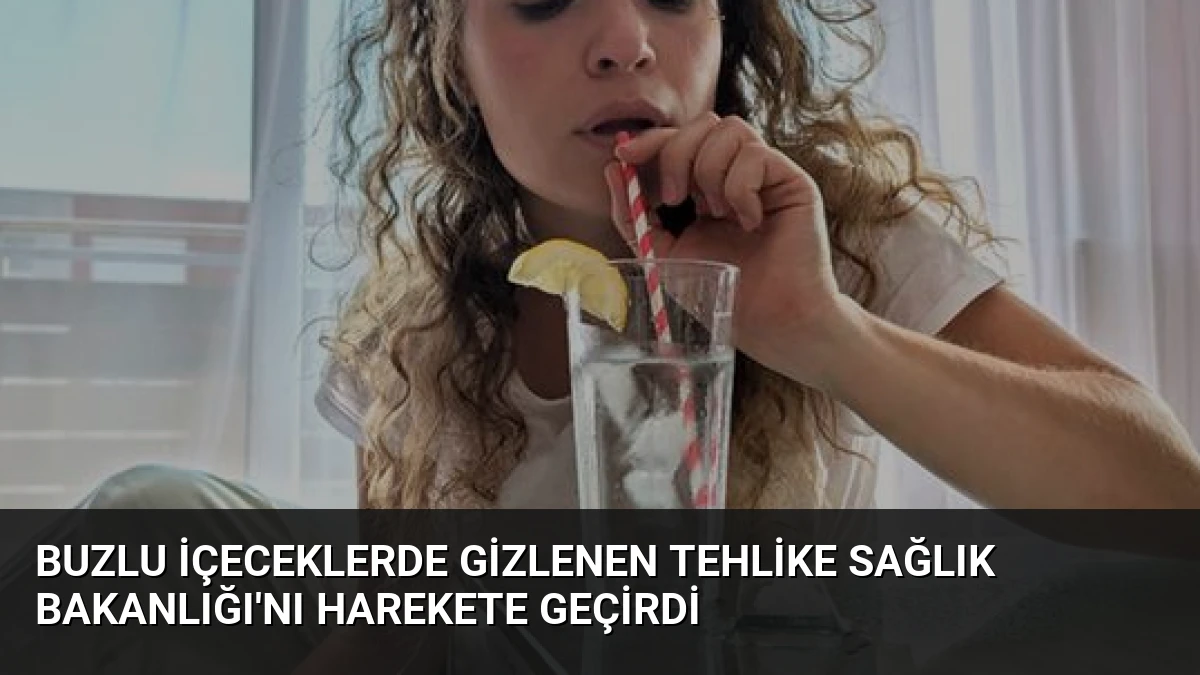 Buzlu İçeceklerde Gizlenen Tehlike Sağlık Bakanlığı’nı Harekete Geçirdi