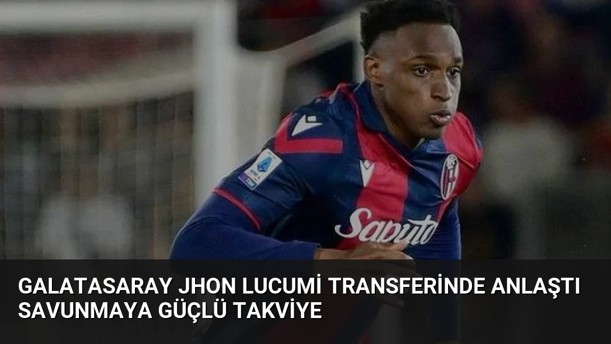 Galatasaray Jhon Lucumi Transferinde Anlaştı Savunmaya Güçlü Takviye
