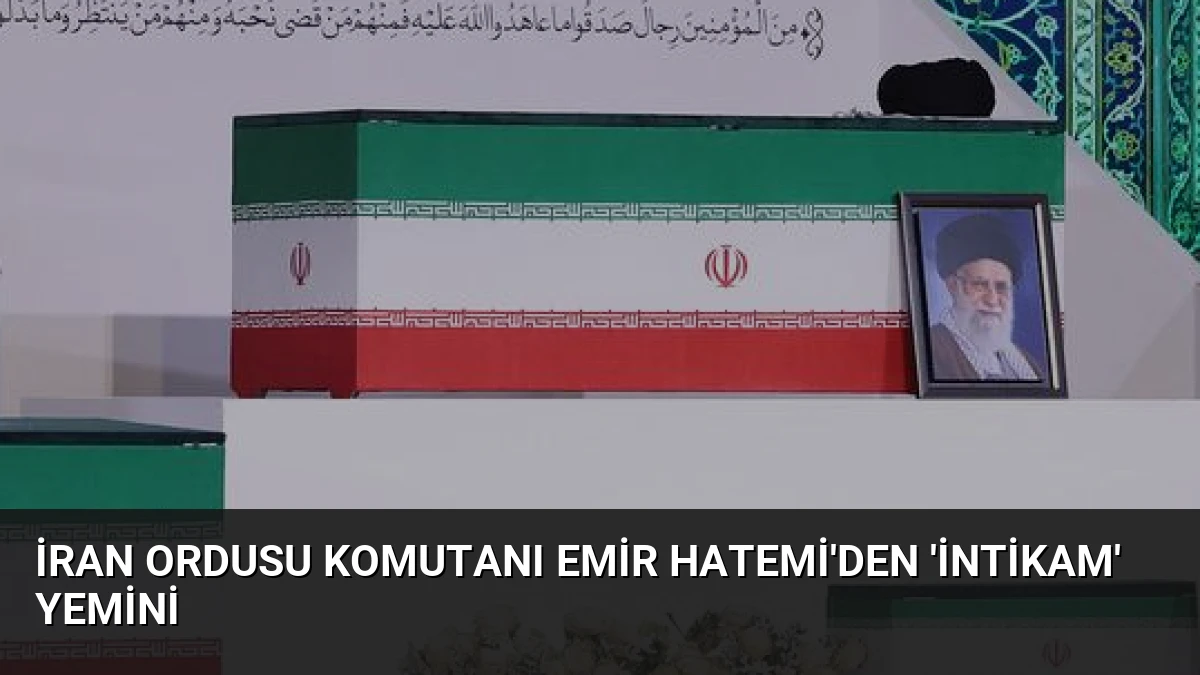 İran Ordusu Komutanı Emir Hatemi’den ‘İntikam’ Yemini