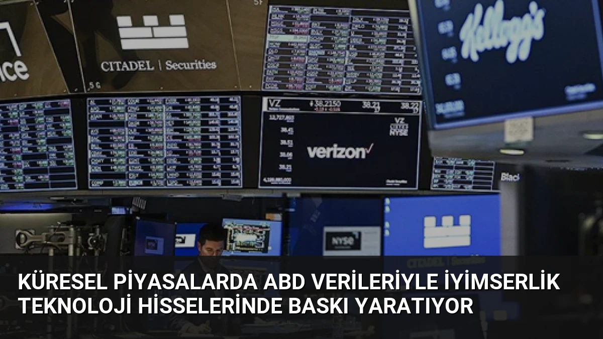 Küresel Piyasalarda ABD Verileriyle İyimserlik Teknoloji Hisselerinde Baskı Yaratıyor