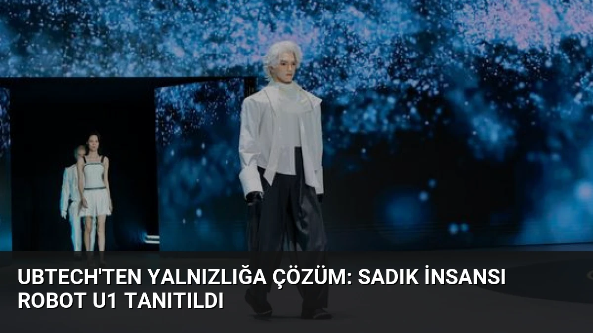 UBTech’ten Yalnızlığa Çözüm: Sadık İnsansı Robot U1 Tanıtıldı