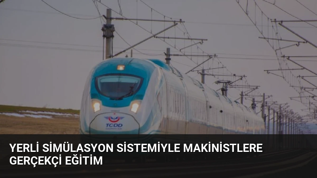 Yerli Simülasyon Sistemiyle Makinistlere Gerçekçi Eğitim