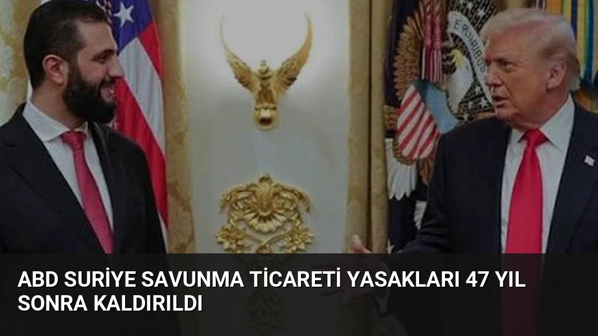 ABD Suriye Savunma Ticareti Yasakları 47 Yıl Sonra Kaldırıldı
