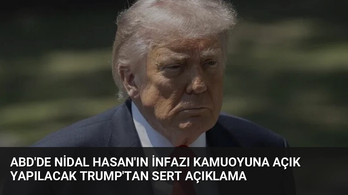 ABD’de Nidal Hasan’ın İnfazı Kamuoyuna Açık Yapılacak Trump’tan Sert Açıklama