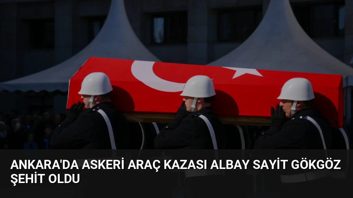 Ankara’da Askeri Araç Kazası Albay Sayit Gökgöz Şehit Oldu