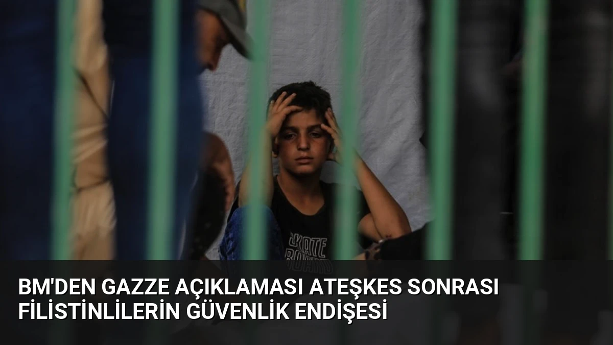 BM’den Gazze Açıklaması Ateşkes Sonrası Filistinlilerin Güvenlik Endişesi