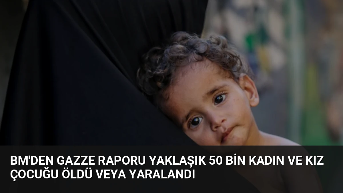BM’den Gazze Raporu Yaklaşık 50 Bin Kadın ve Kız Çocuğu Öldü veya Yaralandı
