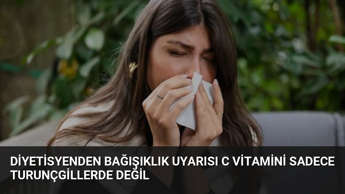 Diyetisyenden Bağışıklık Uyarısı C Vitamini Sadece Turunçgillerde Değil
