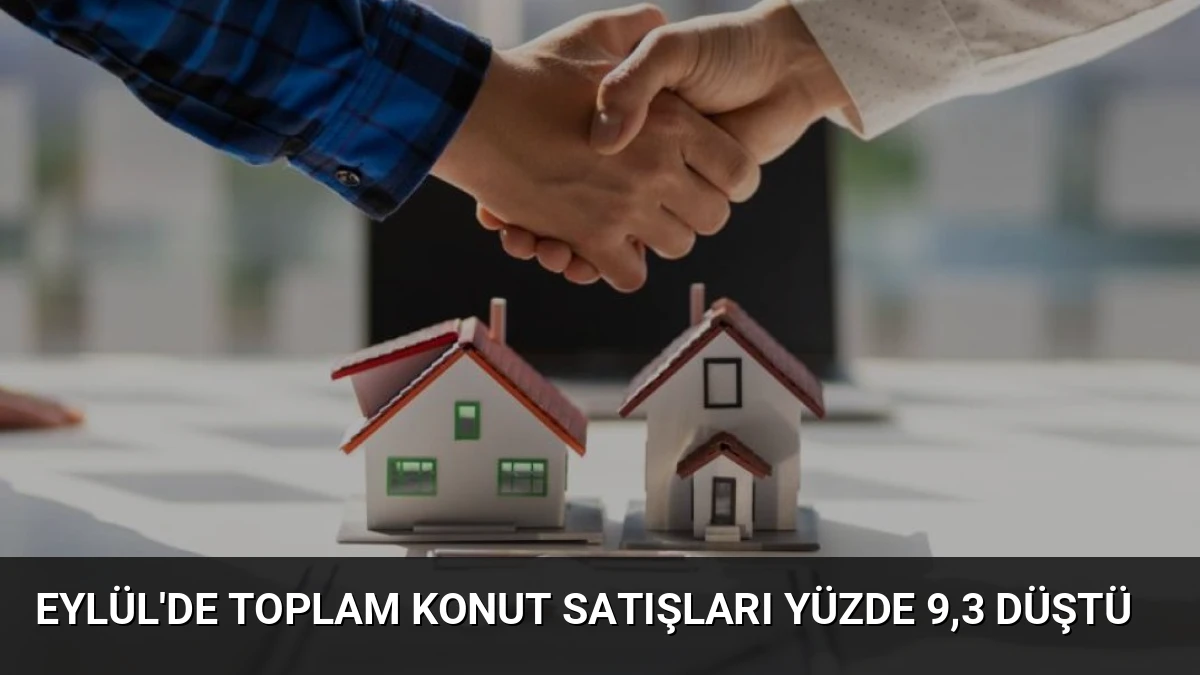 Eylül’de Toplam Konut Satışları Yüzde 9,3 Düştü