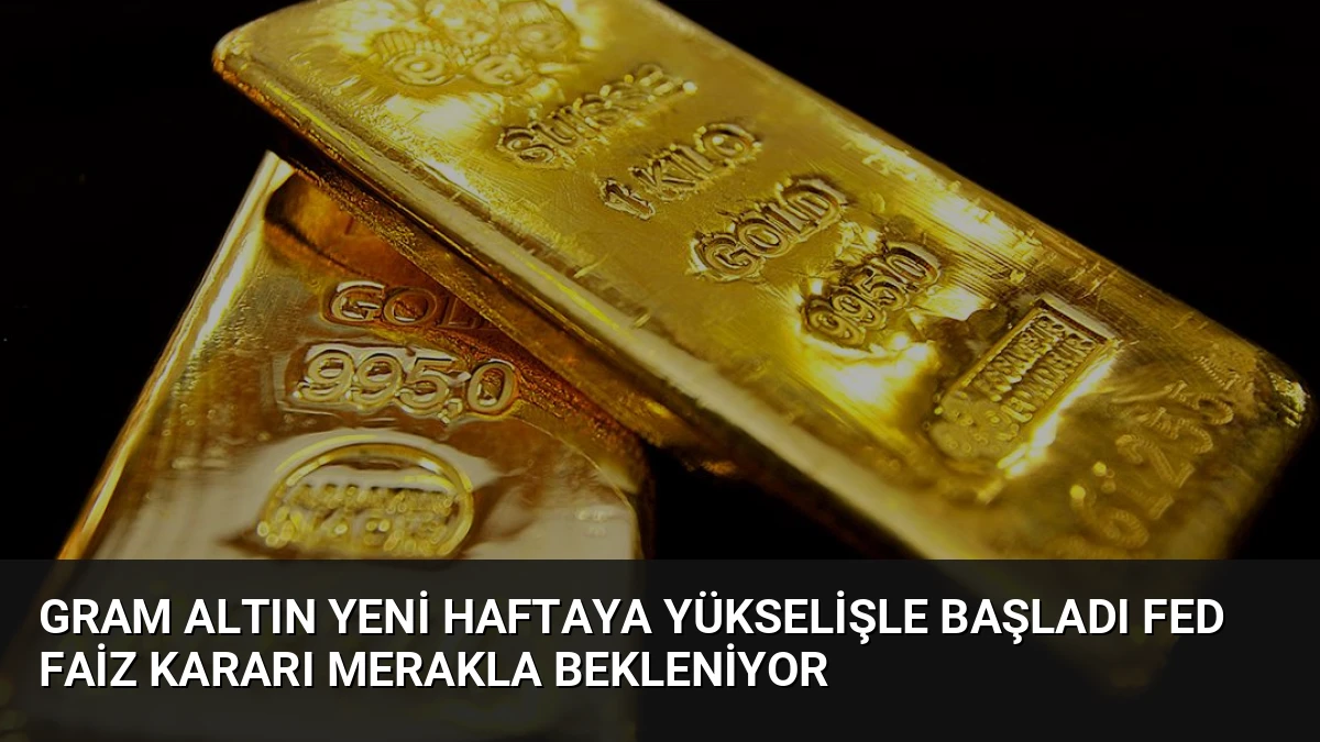 Gram Altın Yeni Haftaya Yükselişle Başladı Fed Faiz Kararı Merakla Bekleniyor