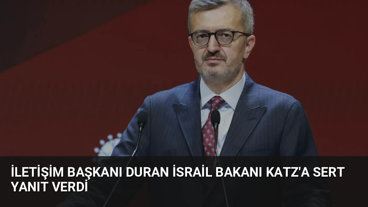 İletişim Başkanı Duran İsrail Bakanı Katz’a Sert Yanıt Verdi