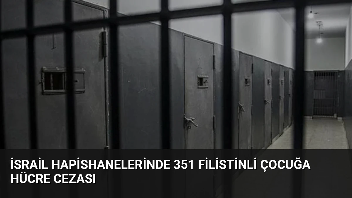 İsrail Hapishanelerinde 351 Filistinli Çocuğa Hücre Cezası