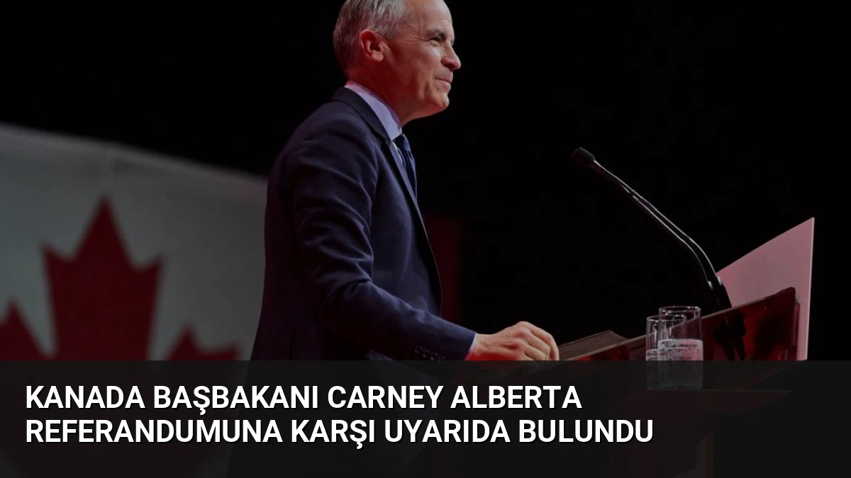 Kanada Başbakanı Carney Alberta Referandumuna Karşı Uyarıda Bulundu