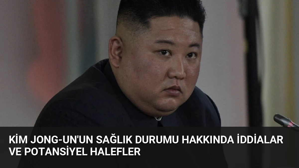 Kim Jong-un’un Sağlık Durumu Hakkında İddialar ve Potansiyel Halefler