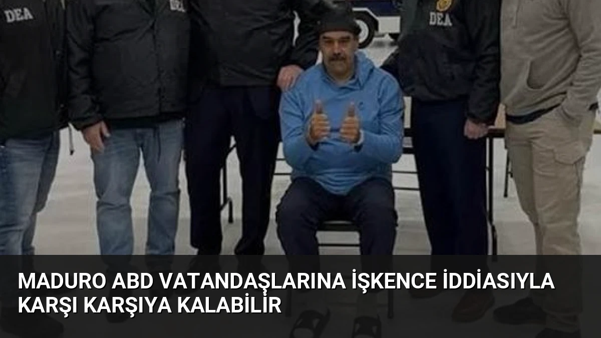 Maduro ABD Vatandaşlarına İşkence İddiasıyla Karşı Karşıya Kalabilir