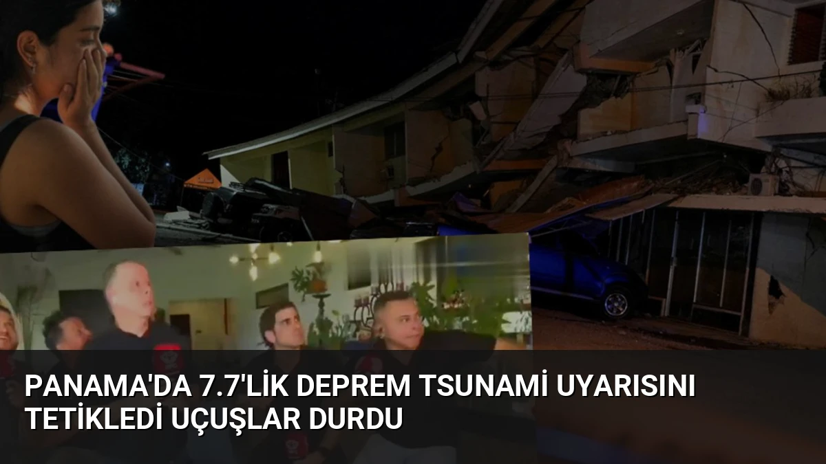 Panama’da 7.7’lik Deprem Tsunami Uyarısını Tetikledi Uçuşlar Durdu
