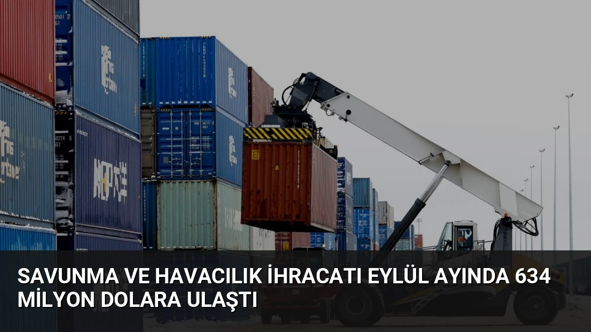 Savunma ve Havacılık İhracatı Eylül Ayında 634 Milyon Dolara Ulaştı